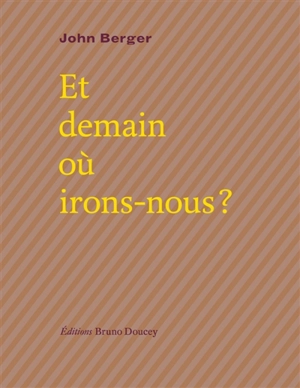 Et demain où irons-nous ? - John Berger