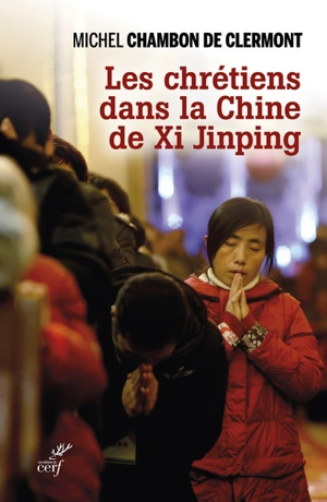 Les chrétiens dans la Chine de Xi Jinping - Michel Chambon de Clermont