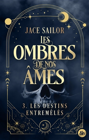 Les ombres de nos âmes. Vol. 3. Les destins entremêlés - Jace Sailor