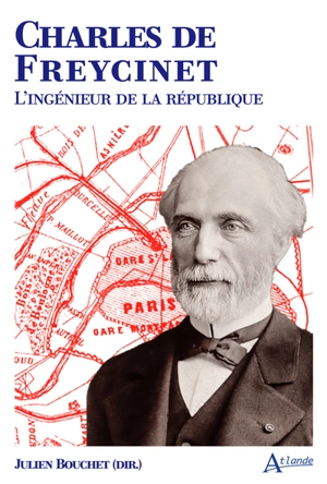 Charles de Freycinet : l'ingénieur de la République