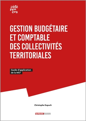 Gestion budgétaire et comptable des collectivités territoriales : guide d'application de la M57 - Christophe Dupuch