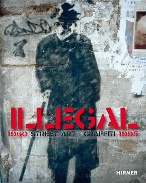 Illegal : Street Art Graffiti 1960-1995 - Ulrich Blanché