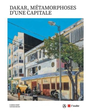 Dakar, métamorphoses d'une capitale - Carole Diop