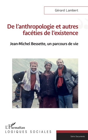 De l'anthropologie et autres facéties de l'existence : Jean-Michel Bessette, un parcours de vie - Gérard Lambert