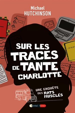 Sur les traces de tante Charlotte : Une enquête des Rats musclés - Hutchinson, Michael