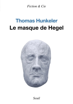 Le masque de Hegel - Thomas Hunkeler