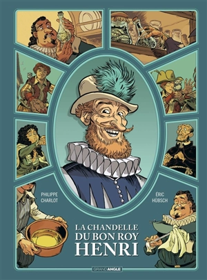 La chandelle du bon roy Henri : histoire complète - Philippe Charlot