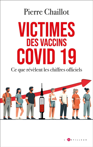Victimes des vaccins covid 19 : ce que révèlent les chiffres officiels - Pierre Chaillot