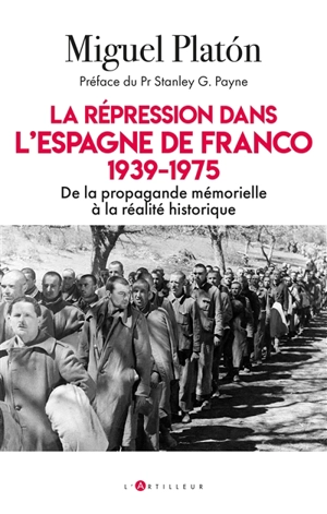 La répression dans l'Espagne de Franco : 1939-1975 : de la propagande mémorielle à la réalité historique - Miguel Platon