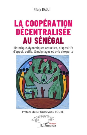 La coopération décentralisée au Sénégal : historique, dynamiques actuelles, dispositifs d'appui, outils, témoignages et avis d'experts - Nfaly Badji