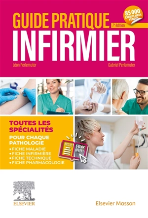 Guide pratique infirmier : toutes les spécialités : pour chaque pathologie, fiche maladie, fiche infirmière, fiche technique, fiche pharmacologie - Léon Perlemuter