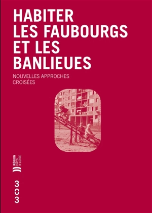 Habiter les faubourgs et les banlieues : nouvelles approches croisées