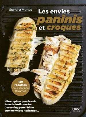 Les envies paninis et croques : 120 recettes pour jours de flemme ! : ultra rapides pour le soir, brunch du dimanche, cocooning pour l'hiver, summer vibes italiennes... - Sandra Mahut