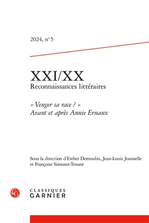 XXI-XX : reconnaissances littéraires, n° 5. Venger sa race ? : avant et après Annie Ernaux