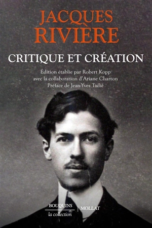 Critique et création : littérature, peinture, musique, politique et oeuvres d'imagination - Jacques Rivière