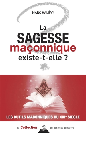 La sagesse maçonnique existe-t-elle ? : origine, symboles, actualité - Marc Halévy