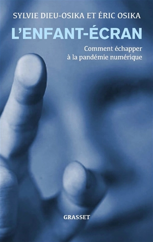 L'enfant-écran : comment échapper à la pandémie numérique - Sylvie Dieu Osika