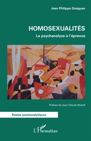 Homosexualités : la psychanalyse à l'épreuve - Jean-Philippe Gueguen