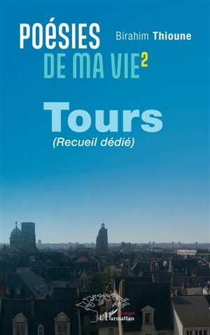 Poésies de ma vie. Vol. 2. Tours : recueil dédié - Birahim Thioune