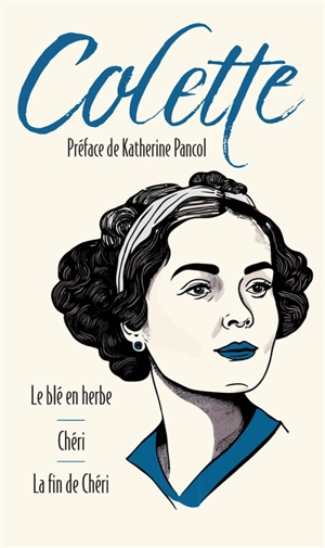 Le blé en herbe. Chéri. La fin de Chéri - Colette