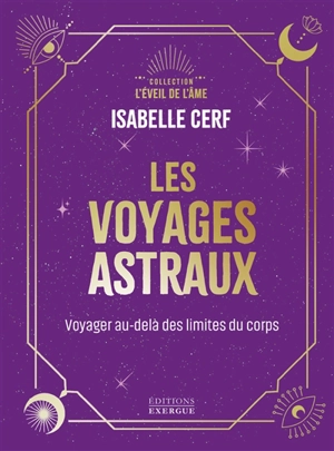 Voyages astraux : voyages au-delà des limites du corps - Isabelle Cerf