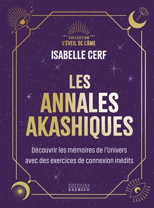 Les annales akashiques : découvrir les mémoires de l'univers avec des exercices de connexion inédits - Isabelle Cerf