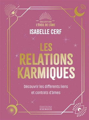 Les relations karmiques : découvrir les différents liens et contrats d'âmes - Isabelle Cerf