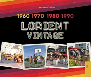 Lorient vintage : 1960, 1970, 1980, 1990 - Jean-Yves Le Lan