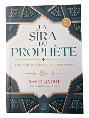 La Sîra du Prophète : une analyse originale et contemporaine - Yasir Qadhi