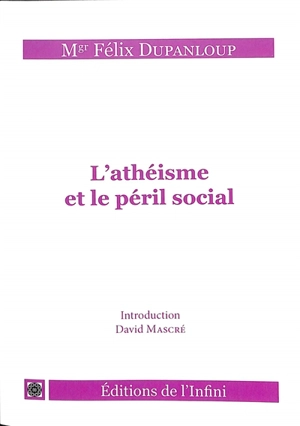 L'athéisme et le péril social - Félix Dupanloup