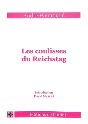 Les coulisses du Reichstag : seize années de vie parlementaire en Allemagne - Emile Wetterlé