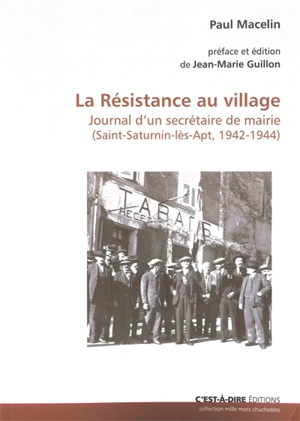 La résistance au village : journal d'un secrétaire de mairie (Saint-Saturnin-lès-Apt, 1942-1944) - Paul Macelin