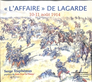 L'affaire de Lagarde : 10-11 août 1914 - Serge Truphémus