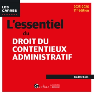 L'essentiel du droit du contentieux administratif : 2025-2026 - Frédéric Colin