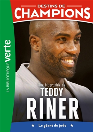 Destins de champions. Vol. 13. Une biographie de Teddy Riner : le géant du judo - Cyril Collot