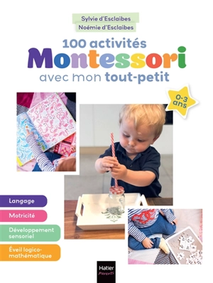 100 activités Montessori avec mon tout-petit : 0-3 ans : mon bébé s'éveille - Noémie d' Esclaibes