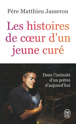 Les histoires de coeur d'un jeune curé - Matthieu Jasseron