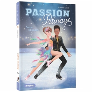 Passion patinage. Vol. 3. Danser en couple ! - Isabelle Stock