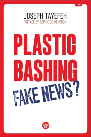 Plastic bashing : fake news ? - Joseph Tayefeh