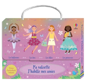 Ma valisette J'habille mes amies : Princesses, Fées, Filles et Ballerines : dès 5 ans - Watt, Fiona