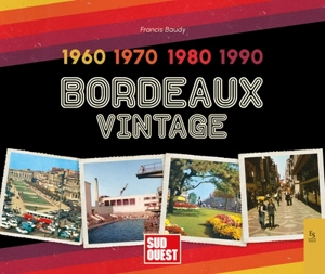 Bordeaux vintage : 1960, 1970, 1980, 1990 - Francis Baudy