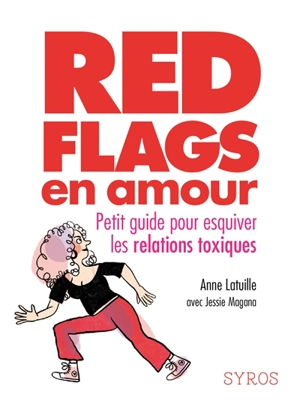 Red flags en amour : le guide pour esquiver les relations toxiques - Anne Latuille