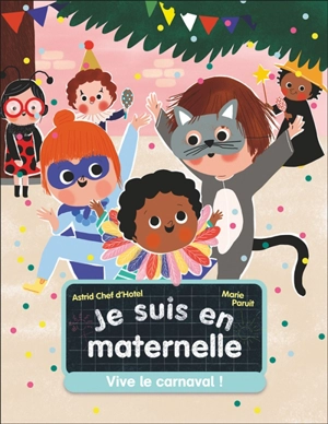 Je suis en maternelle. Vol. 5. Vive le carnaval ! - Astrid Chef d'Hotel