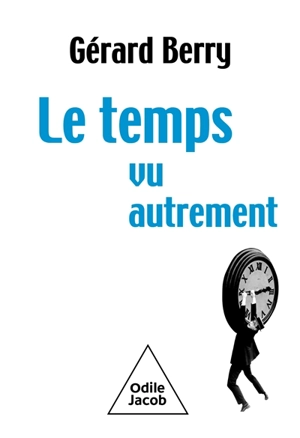 Le temps vu autrement : langue, mesure, distribution, ondes, informatique et pataphysique - Gérard Berry