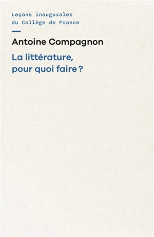 La littérature, pour quoi faire ? - Antoine Compagnon