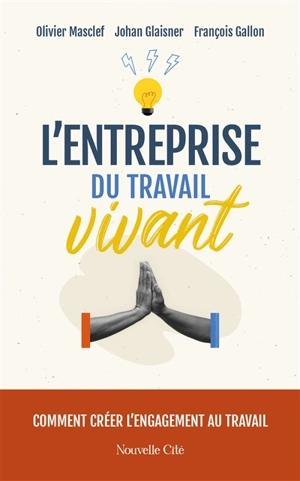 L'entreprise du travail vivant : comment créer l'engagement au travail - Olivier Masclef