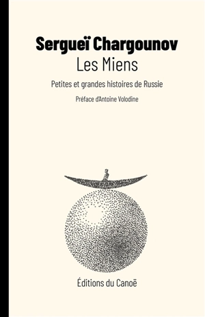 Les miens : petites et grandes histoires de Russie - Sergueï Chargounov