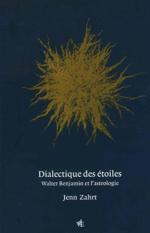 Dialectique des étoiles : Walter Benjamin et l'astrologie - Jenn Zahrt