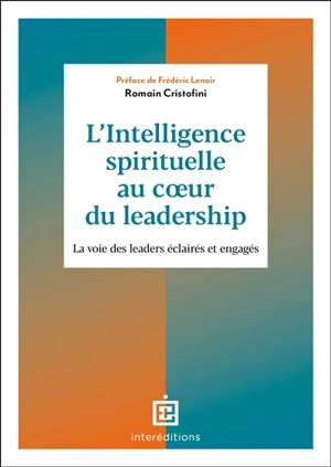 L'intelligence spirituelle au coeur du leadership : la voie des leaders éclairés et engagés - Romain Cristofini