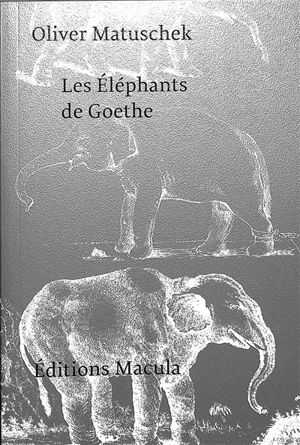 Les éléphants de Goethe - Oliver Matuschek